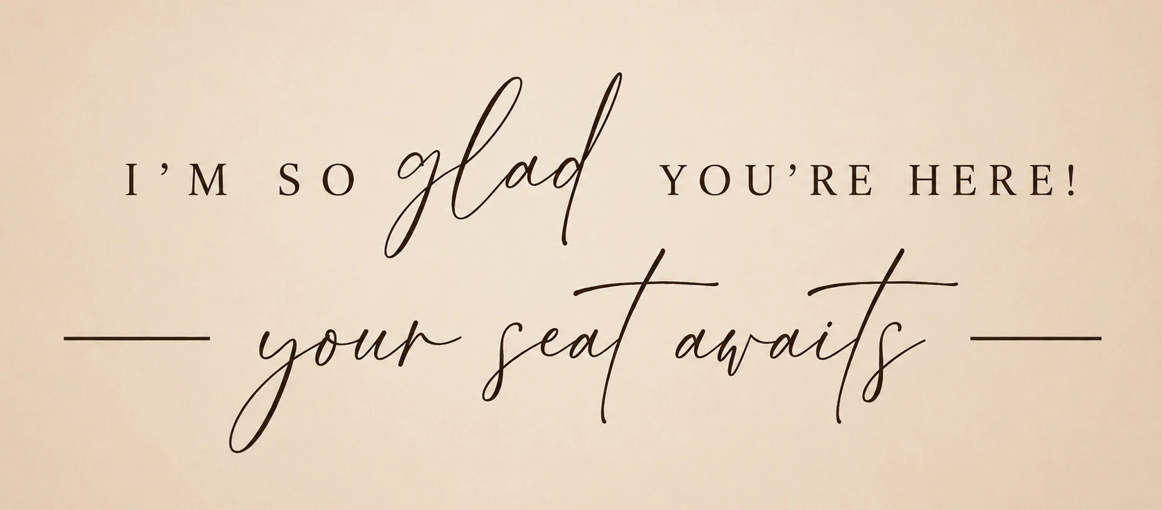 I am so glad you are here, your seat awaits.